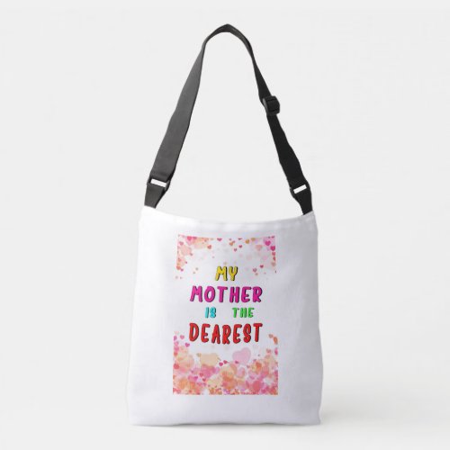 My Mother Is The Dearest Hearts Happy Mothers Day Crossbody Bag