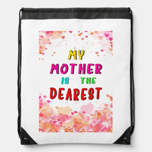 My Mother Is The Dearest Hearts Happy Mothers Day Drawstring Bag