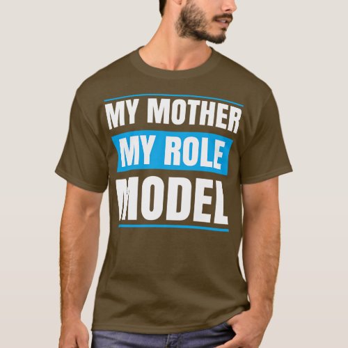 My MOther MY role Model T_Shirt