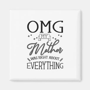 My Mother Right About Everything Magnet