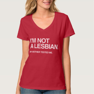 MY MOTHER TESTED ME LESBIAN T-Shirt