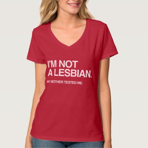 MY MOTHER TESTED ME LESBIAN T_Shirt