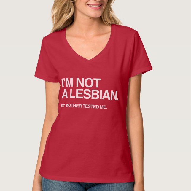 MY MOTHER TESTED ME LESBIAN T-Shirt (Front)