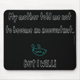 "My Mother Told Me Not To Become An Accountant" Mouse Pad