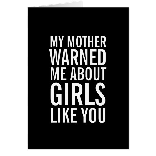 My Mother Warned Me About Girls Like You Card (Front)