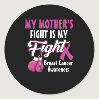 My Mother's Fight Is My Fight Breast Cancer Awaren Classic Round Sticker