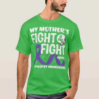 my motherx27s fight is My Fight Epilepsy Awareness T-Shirt