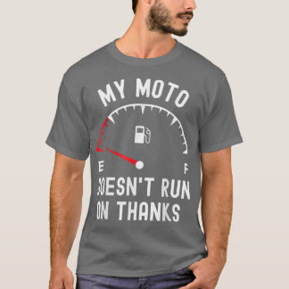 My moto doesn't run on thanks funny biker empty fu T-Shirt