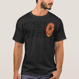 My Mouth Can Eat Your Donuts bakery colorful T-Shirt
