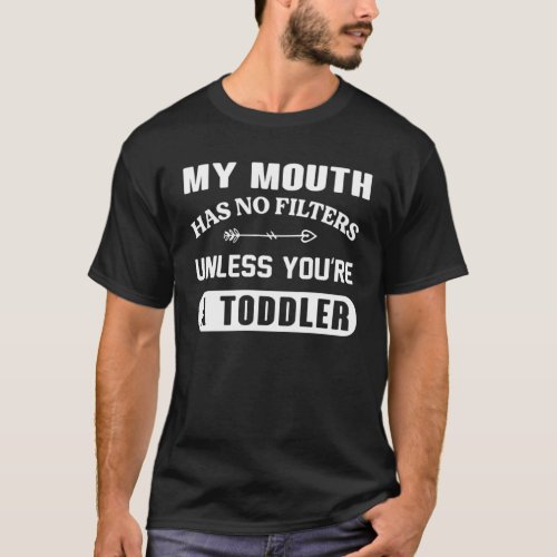 My Mouth Has No Filters Unless Youre A Todler T_Shirt
