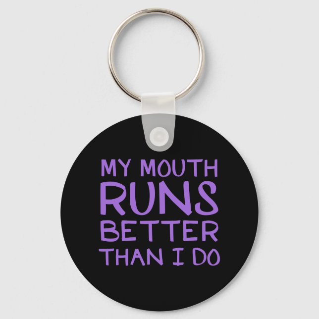 My Mouth Runs Better Than I Do Keychain (Front)