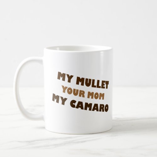 My Mullet Your Mom My Camaro  Coffee Mug
