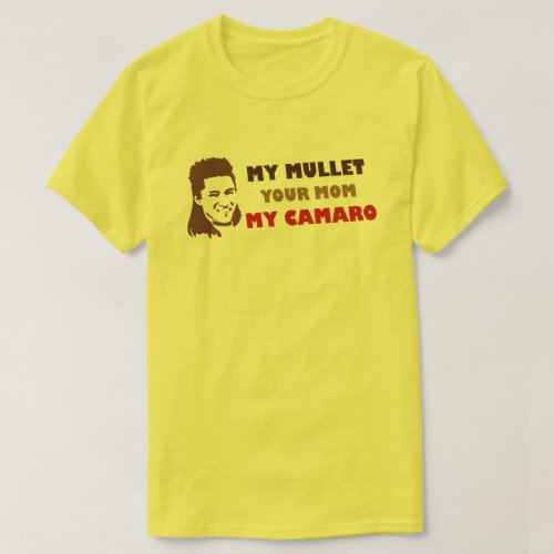 My Mullet Your Mom My Camaro T_Shirt