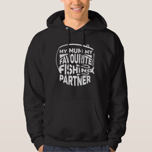 MY MUM MY FAVOURITE FISHING PARTNER HOODIE