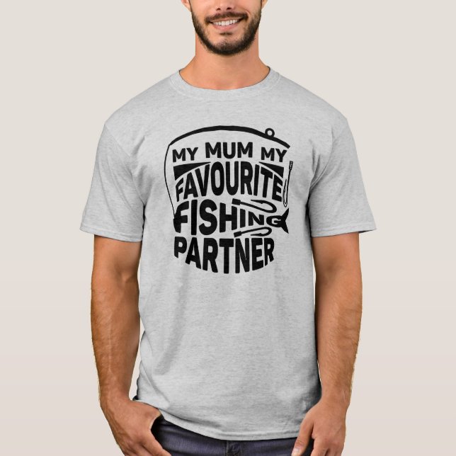 MY MUM MY FAVOURITE FISHING PARTNER. T-Shirt (Front)