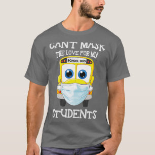 My Mus Driver Cant Mask the Love for my Students D T-Shirt