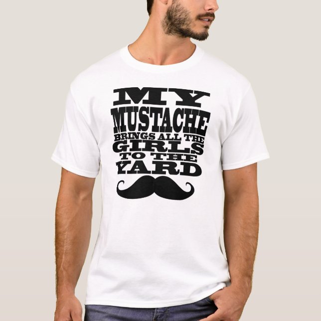 My mustache brings all the girls T-Shirt (Front)