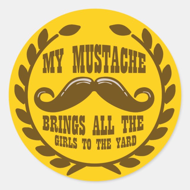 My Mustache Brings all the Girls to the Yard Classic Round Sticker (Front)