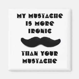 My mustache is more ironic magnet
