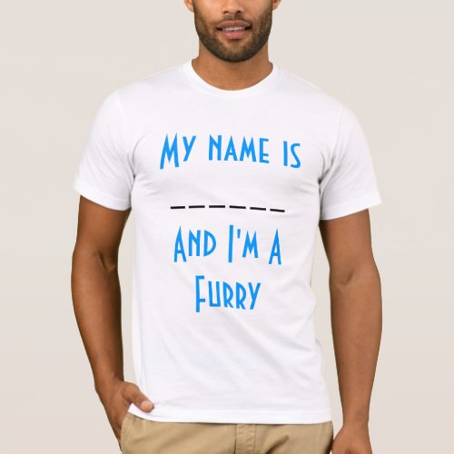 My Name Is ____ And Im A Furry T_Shirt