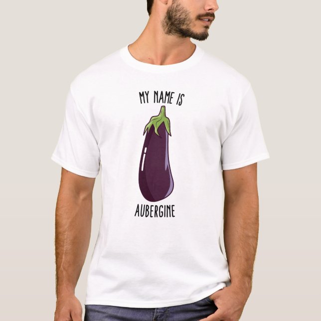 My Name Is Aubergine - Funny Eggplant T-Shirt (Front)