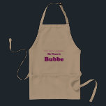 MY NAME IS BUBBE Not Grandma Gift for Present Adult Apron<br><div class="desc">For the special Bubbe in your life!</div>