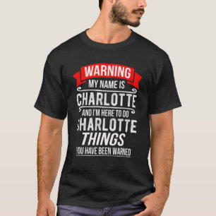 My Name Is Charlotte And I'm Here To Do Charlotte T-Shirt