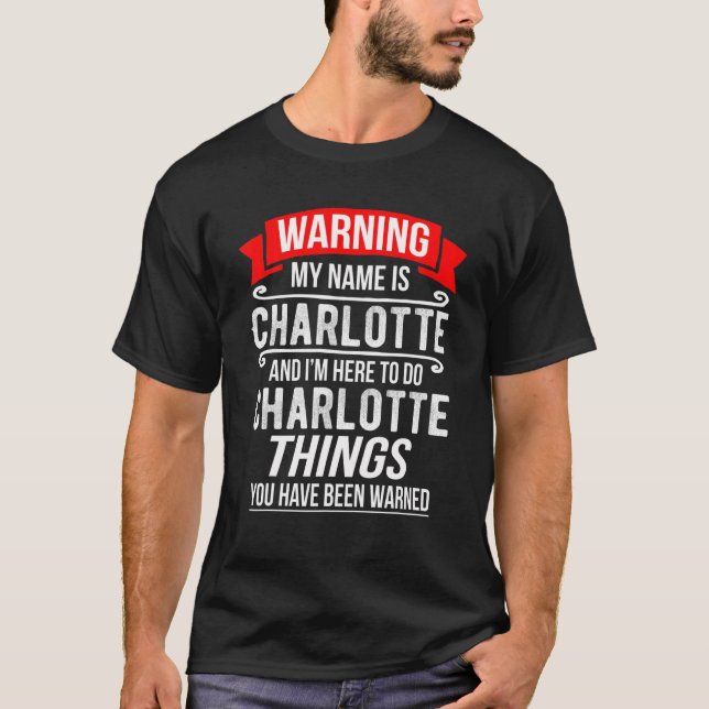 My Name Is Charlotte And I'm Here To Do Charlotte T-Shirt (Front)