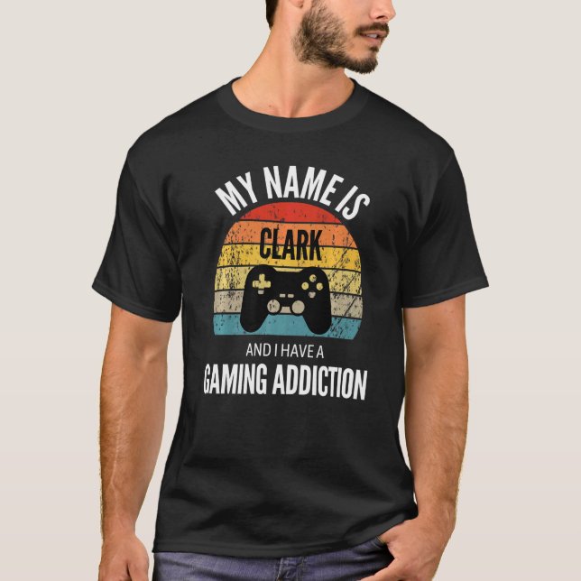 My Name Is Clark And I Have A Gaming Additiction T-Shirt (Front)