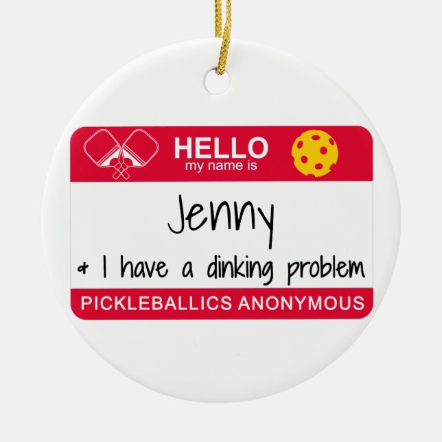 My name is | I Have a Dinking Problem | Pickleball Ceramic Ornament (Front)