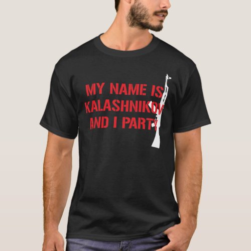 MY NAME IS KALASHNIKOV AK_47 PARTY T_Shirt