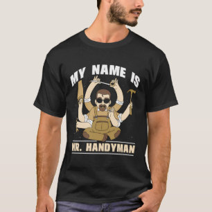 My Name Is Mr Handyman Diy Fix Handymen Repairing T-Shirt