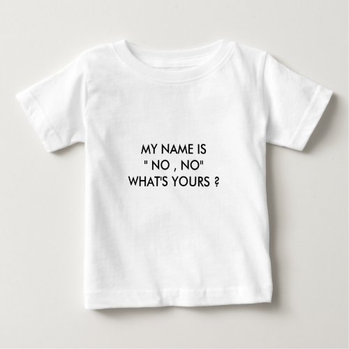 MY NAME IS  NO  NOWHATS YOURS  BABY T_Shirt