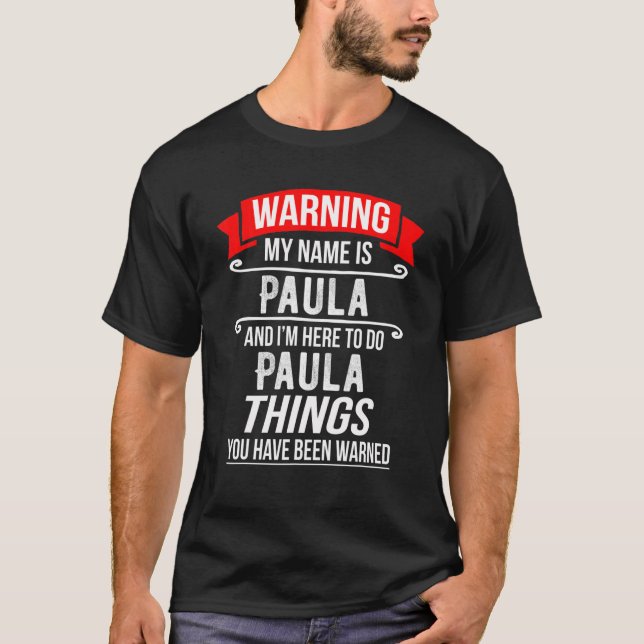 My Name Is Paula And I'm Here To Do Paula Things P T-Shirt (Front)