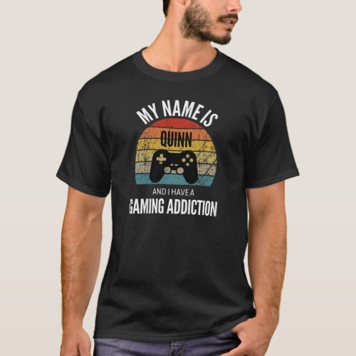My Name Is Quinn And I Have A Gaming Addiction T_Shirt