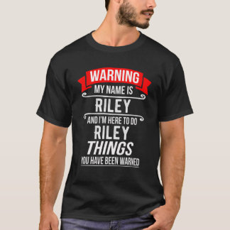 My Name Is Riley And I'm Here To Do Riley Things T-Shirt