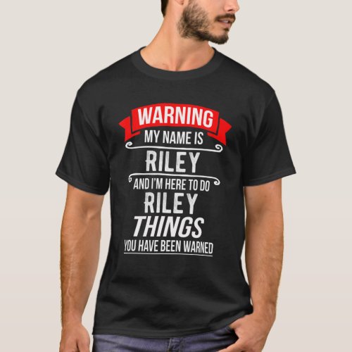 My Name Is Riley And Im Here To Do Riley Things T_Shirt