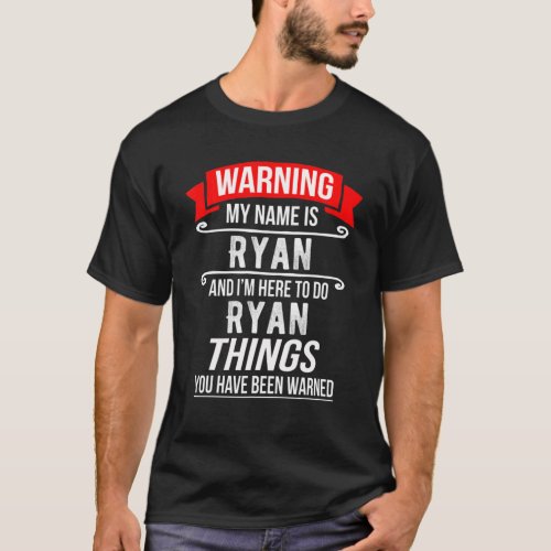 My Name Is Ryan And Im Here To Do Ryan Things T_Shirt