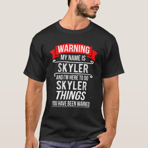 My Name Is Skyler And Im Here To Do Skyler Things T_Shirt