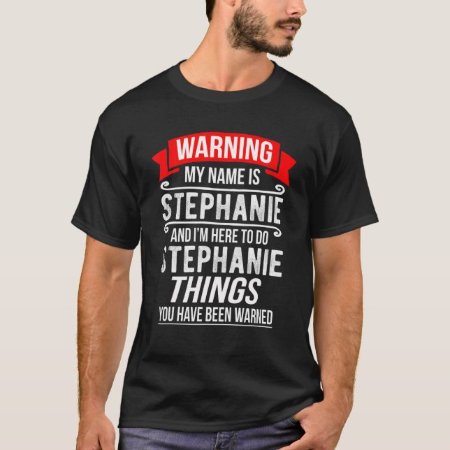 My Name Is Stephanie And I'm Here To Do Stephanie T-Shirt (Front)