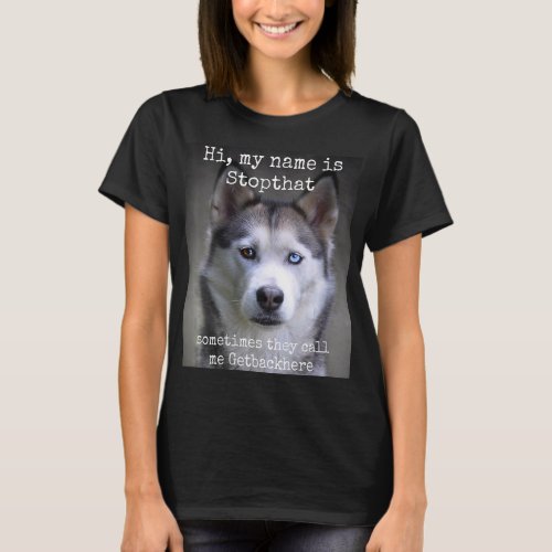 My Name Is Stop that Funny Hyper Siberian Husky T_Shirt