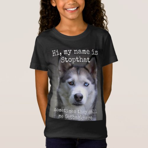 My Name Is Stop that Funny Hyper Siberian Husky T_Shirt