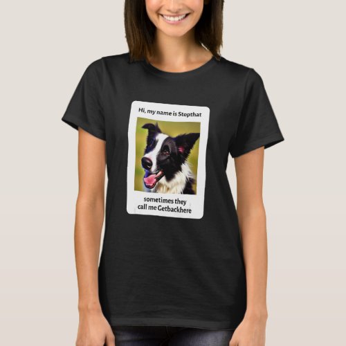 My Name Is Stopthat Funny Hyper Border Collie Dog  T_Shirt