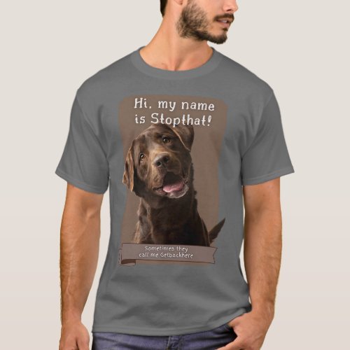 My Name Is Stopthat Funny Hyper Brown Lab Labrador T_Shirt