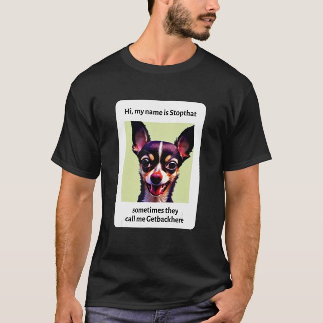 My Name Is Stopthat Funny Hyper Chihuahua Dog Owne T-Shirt (Front)