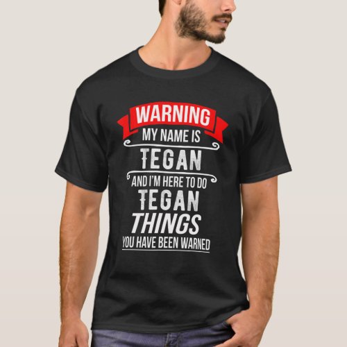 My Name Is Tegan And Im Here To Do Tegan Things T T_Shirt