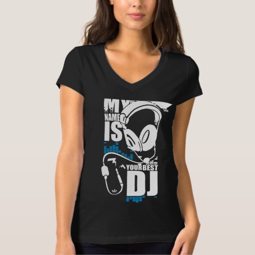 My Name Is Your Best Dj T_Shirt