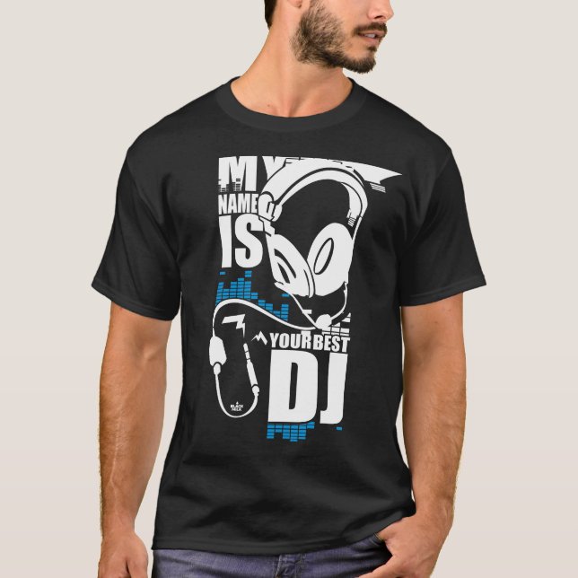 My Name Is Your Best Dj T-Shirt (Front)