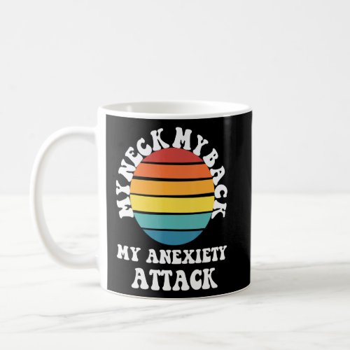 My Neck My Back My Anxiety Attack  Coffee Mug