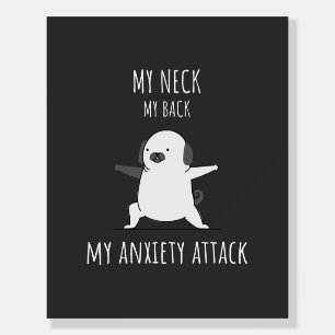 My Neck My Back My Anxiety Attack  Foam Board
